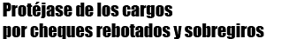 Prot�jase de los cargos por cheques rebotados y sobregiros