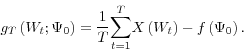 \begin{displaymath} g_{T}\left( W_{t};\Psi_{0}\right) =\frac{1}{T} {\displaystyle\sum\limits_{t=1}^{T}} X\left( W_{t}\right) -f\left( \Psi_{0}\right) \text{.} \end{displaymath}