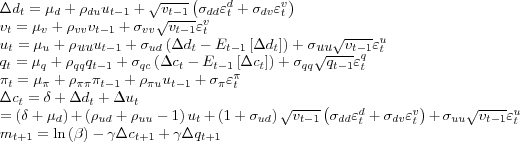 \begin{align*} \Delta d_{t} & =\mu_{d}+\rho_{du}u_{t-1}+\sqrt{v_{t-1}}\left( \si... ... =\ln\left( \beta\right) -\gamma\Delta c_{t+1}+\gamma\Delta q_{t+1} \end{align*}
