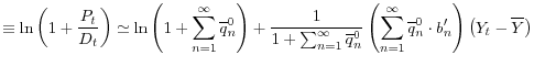 \displaystyle \equiv\ln\left( 1+\frac{P_{t}}{D_{t}}\right) \simeq\ln\left( 1+\sum_{n=1}^{\infty}\overline{q}_{n}^{0}\right) +\frac{1}{1+\sum _{n=1}^{\infty}\overline{q}_{n}^{0}}\left( \sum_{n=1}^{\infty}\overline {q}_{n}^{0}\cdot b_{n}^{\prime}\right) \left( Y_{t}-\overline{Y}\right)