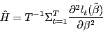 \begin{displaymath} \hat {H}=T^{-1}\Sigma _{t=1}^T \frac{\partial ^2l_t (\tilde {\beta })}{\partial \beta ^2} \end{displaymath}
