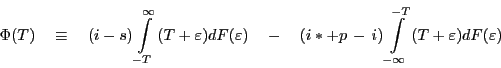 \begin{displaymath} \Phi (T)\quad \equiv \quad (i-s)\int\limits_{-T}^\infty {(T+\varepsilon )dF(\varepsilon )\quad -\quad (i\ast +p\,-\,i)\int\limits_{-\infty }^{-T} {(T+\varepsilon )dF(\varepsilon )\quad \quad } } \end{displaymath}