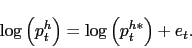 \begin{displaymath} \log\left(p_t^{h}\right) = \log\left(p_t^{h*}\right) + e_t. \end{displaymath}