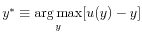  y^{\ast}\equiv\underset{y}{\arg\max}[u(y)-y]