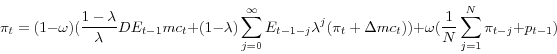 \begin{displaymath} \pi _t & = & (1-\omega )( & \frac{1-\lambda }{\lambda }DE_{t-1} mc_t +(1-\lambda )\sum\limits_{j=0}^\infty {E_{t-1-j} \lambda ^j(\pi _t +\Delta } mc_t ))+\omega (\frac{1}{N}\sum\limits_{j=1}^N {\pi _{t-j} } +p_{t-1} ) \end{displaymath}