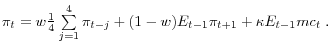 \pi _t & = & w\frac{1}{4}\sum\limits_{j=1}^4 {\pi _{t-j} } +(1-w)E_{t-1} \pi _{t+1} +\kappa E_{t-1} mc_t \;.