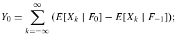 \displaystyle Y_{0}=\sum\limits_{k=-\infty}^{\infty}{(E[X_{k}\mid F_{0}]-E[X_{k}\mid F_{-1}])};% 