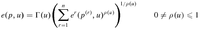 \displaystyle e(p,u)=\Gamma(u)\left( {\sum\limits_{r=1}^{n}{e^{r}(p^{\left( r\right) },u)^{\rho(u)}}}\right) ^{1/\rho(u)}\qquad0\neq\rho(u)\leqslant1 