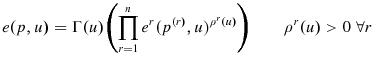 \displaystyle e(p,u)=\Gamma(u)\left( {\prod\limits_{r=1}^{n}{e^{r}(p^{\left( r\right) },u)^{\rho^{r}(u)}}}\right) \qquad\rho^{r}(u)>0\;\forall r 