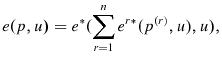 \displaystyle e(p,u)=e^{\ast }(\sum\limits_{r=1}^{n}e{^{r\ast }(p^{\left( r\right) },u),u)}% ,