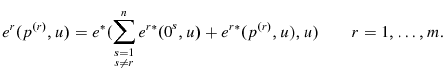 \displaystyle e^{r}(p^{\left( r\right) },u)=e^{\ast }(\sum\limits_{\substack{ s=1 \\ s\neq r}}^{n}e{^{r\ast }(0}^{s}{,u)}+e^{r\ast }(p^{\left( r\right) },u),u)\qquad % r=1,\ldots ,m.