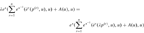 \begin{multline*} \lambda e^{\ast }(\sum\limits_{r=1}^{n}e^{\ast ^{-1}}{(\tilde{e}% ^{r}(p^{\left( r\right) },u),u)+A(u),u)}= \ e^{\ast}(\sum\limits_{r=1}^{n}e^{\ast ^{-1}}{(\tilde{e}^{r}(\lambda p^{\left( r\right) },u),u)+A(u),u)} \end{multline*}