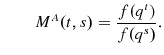 \displaystyle \qquad M^{A}% (t,s)=\frac{f(q^{t})}{f(q^{s})}. 