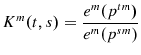 \displaystyle K^{m}(t,s)=\frac{e^{m}(p^{tm})}{e^{m}(p^{sm})}