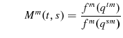 \displaystyle \qquad M^{m}(t,s)=\frac{f^{m}(q^{tm})}{f^{m}(q^{sm})}% 