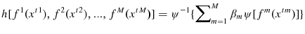 \displaystyle h[f^{1}(x^{t1}),f^{2}(x^{t2}),...,f^{M}(x^{tM})]=\psi^{-1}\{\sum \nolimits_{m=1}^{M}{\beta_{m}\psi\lbrack f}^{m}{(x^{tm})]\}}% 