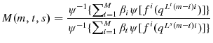 \displaystyle M(m,t,s)=\frac{\psi^{-1}\{\sum_{i=1}^{M}{\beta_{i}\psi\lbrack f}^{i}% {(q^{L^{t}(m-i)i})]\}}}{\psi^{-1}\{\sum_{i=1}^{M}{\beta_{i}\psi\lbrack f}% ^{i}{(q^{L^{s}(m-i)i})]\}}}% 