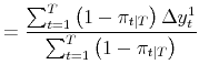 \displaystyle = \frac{\sum_{t=1}^{T} \left( 1-\pi_{t\vert T} \right) \Delta y_{t}^{1}}{\sum_{t=1}^{T} \left( 1-\pi_{t\vert T}\right) }