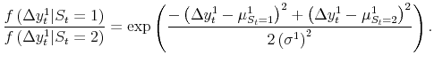 \displaystyle \frac{f\left( \Delta y_{t}^{1} \vert S_{t}=1 \right) }{f\left( \Delta y_{t}^{1} \vert S_{t}=2 \right) } = \exp\left( \frac{-\left( \Delta y_{t}^{1} - \mu ^{1}_{S_{t}=1} \right) ^{2} + \left( \Delta y_{t}^{1} - \mu^{1}_{S_{t}% =2}\right) ^{2}} {2\left( \sigma^{1}\right) ^{2}} \right) . 
