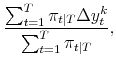 \displaystyle \frac{\sum_{t=1}^{T} \pi_{t\vert T} \Delta y_{t}^{k}}{\sum_{t=1}^{T} \pi_{t\vert T}} ,