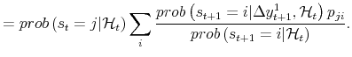 \displaystyle = prob\left( s_{t}=j \vert \mathcal{H}_{t} \right) \sum_{i} \frac{prob\left( s_{t+1}=i \vert \Delta y_{t+1}^{1} , \mathcal{H}_{t} \right) p_{ji}}{prob\left( s_{t+1}=i \vert \mathcal{H}_{t} \right) }.