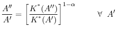 $\displaystyle \frac{A''}{A'} = \left[\frac{K^{^*}(A'')}{K^{^*}(A')}\right]^{1-\alpha} \;\;\;\;\;\;\;\;\; \forall \;\; A' \;\;$