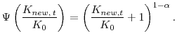 \displaystyle \Psi\left(\frac{K_{new, \: t}}{K_0}\right) = \left(\frac{K_{new, t}}{K_0} + 1\right)^{1 - \alpha}.
