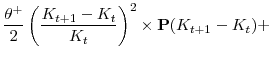 \displaystyle \displaystyle \frac{\theta^+}{2}\left(\frac{K_{t+1}-K_t}{K_t}\right)^2 \times \mathbf{P}(K_{t+1}-K_t)+