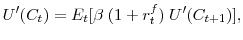 \displaystyle U^\prime(C_t) = E_t [\beta \; (1+r^f_t)\; U^\prime(C_{t+1})],