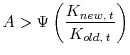  A > \Psi\left(\displaystyle\frac{K_{new, \: t}}{K_{old, \: t}}\right)