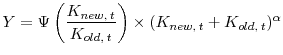  Y = \Psi\left(\displaystyle\frac{K_{new, \: t}}{K_{old, \: t}}\right) \times (K_{new, \: t} + K_{old, \: t})^\alpha