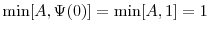  \min[A, \Psi(0)] = \min[A, 1] = 1