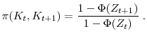 \displaystyle \pi(K_t, K_{t+1}) = \frac{1-\Phi(Z_{t+1})}{1-\Phi(Z_t)} \; .