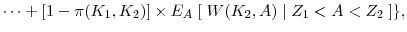 \displaystyle \cdots + [1-\pi(K_1, K_2)] \times E_{A} \; [ \; W(K_2, A) \;\vert\; Z_1 < A < Z_2\; ]\},