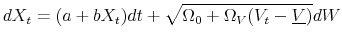 \displaystyle d X_t = (a+b X_t) dt + \sqrt{\Omega_0+\Omega_V (V_t-\underline{V})} dW