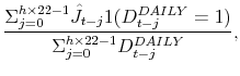 \displaystyle \frac{\Sigma _{j=0}^{h\times22-1} \hat J_{t-j} 1(D_{t-j}^{DAILY}=1)} {\Sigma _{j=0}^{h\times22-1}D_{t-j}^{DAILY}}, \notag