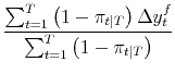 \displaystyle \frac{\sum_{t=1}^T \left(1-\pi_{t\vert T}\right) \Delta y_t^{f}}{\sum_{t=1}^T \left(1-\pi_{t\vert T}\right)}