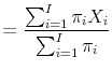 \displaystyle = \frac{\sum_{i=1}^I \pi_i X_i}{\sum_{i=1}^I \pi_i}