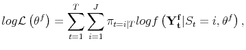 \displaystyle log\mathcal{L}\left(\theta^f\right) = \sum_{t=1}^T \sum_{i=1}^J \pi_{t=i\vert T} log f\left(\mathbf{Y_t^f} \vert S_t = i, \theta^f \right),