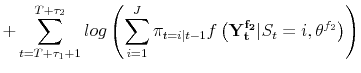 \displaystyle + \sum_{t=T+\tau_1+1}^{T+\tau_2} log\left(\sum_{i=1}^J \pi_{t=i\vert t-1}f\left(\mathbf{Y_t^{f_2}} \vert S_t = i, \theta^{f_2} \right)\right)