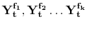  \mathbf{Y_t^{f_1}}, \mathbf{Y_t^{f_2}} \ldots \mathbf{Y_t^{f_k}}