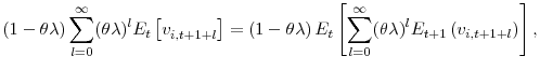 \displaystyle \left( 1-\theta\lambda\right) {\displaystyle\sum\limits_{l=0}^{\infty}} (\theta\lambda)^{l}E_{t}\left[ v_{i,t+1+l}^{{}}\right] =\left( 1-\theta\lambda\right) E_{t}\left[ {\displaystyle\sum\limits_{l=0}^{\infty}} (\theta\lambda)^{l}E_{t+1}\left( v_{i,t+1+l}\right) \right] ,% % 