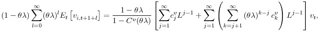 \displaystyle \left( 1-\theta\lambda\right) {\displaystyle\sum\limits_{l=0}^{\infty}} (\theta\lambda)^{l}E_{t}\left[ v_{i,t+1+l}^{{}}\right] =\frac{1-\theta \lambda}{1-C^{v}(\theta\lambda)}\left[ {\displaystyle\sum\limits_{j=1}^{\infty}} c_{j}^{v}L^{j-1}+% {\displaystyle\sum\limits_{j=1}^{\infty}} \left( {\displaystyle\sum\limits_{k=j+1}^{\infty}} \left( \theta\lambda\right) ^{k-j}c_{k}^{v}\right) L^{j-1}\right] v_{t},% 