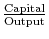  \frac{\text{Capital}}{\text{Output}}