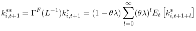 \displaystyle k_{i,t+1}^{\ast\ast}=\Gamma^{F}(L^{-1})k_{i,t+1}^{\ast}=\left( 1-\theta \lambda\right) {\displaystyle\sum\limits_{l=0}^{\infty}} (\theta\lambda)^{l}E_{t}\left[ k_{i,t+1+l}^{\ast}\right]