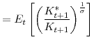 \displaystyle =E_{t}\left[ \left( \frac{K_{t+1}^{\ast}}{K_{t+1}}\right) ^{\frac {1}{\sigma}}\right]