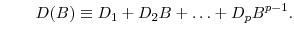 \displaystyle \qquad D(B)\equiv D_{1}% +D_{2}B+\ldots+D_{p}B^{p-1}.