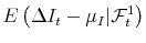 \displaystyle E\left( \Delta I_{t} - \mu_{I} \vert \mathcal{F}_{t}^{1} \right)