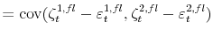 \displaystyle = \operatorname{cov}(\zeta_{t}^{1,fl} - \varepsilon_{t}^{1,fl},\zeta_{t}^{2,fl} - \varepsilon_{t}^{2,fl})
