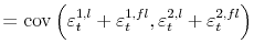\displaystyle = \operatorname{cov}\left( \varepsilon_{t}^{1,l} + \varepsilon_{t}% ^{1,fl},\varepsilon_{t}^{2,l} + \varepsilon_{t}^{2,fl}\right)
